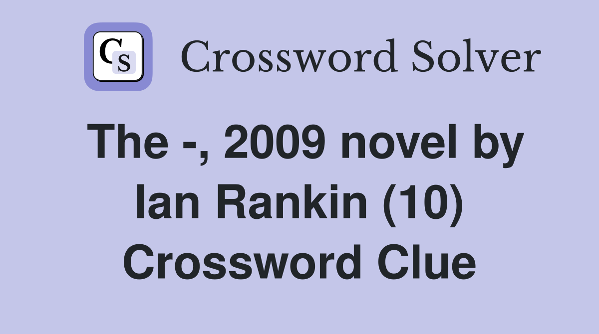 The -, 2009 novel by Ian Rankin (10) Crossword Clue