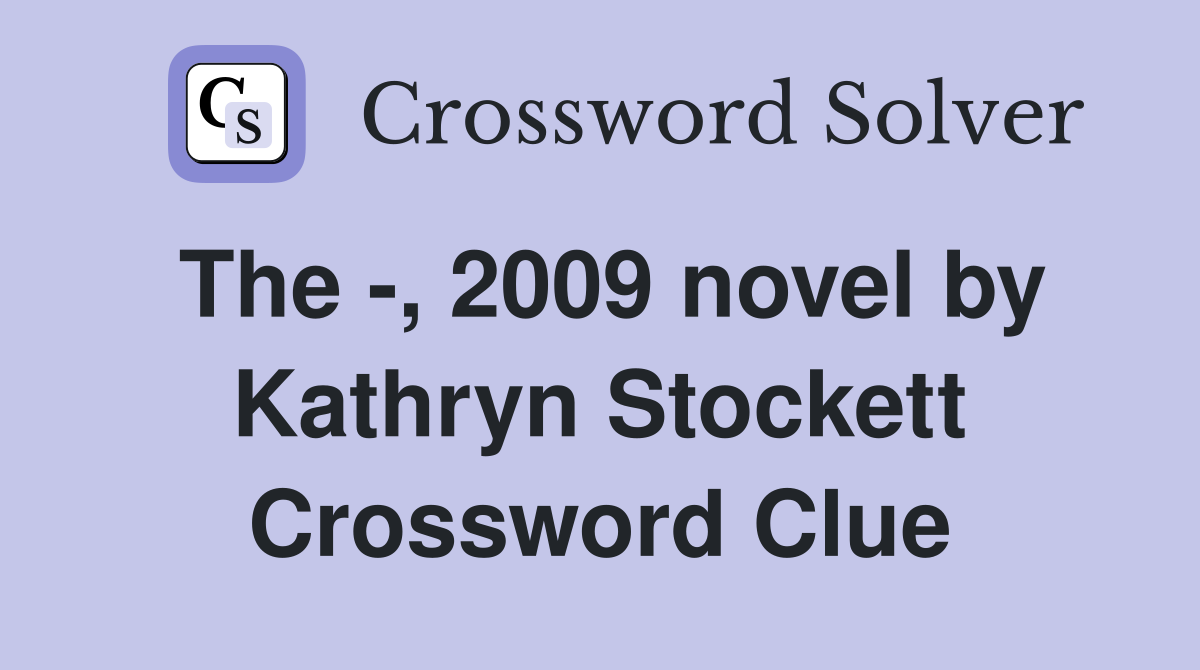 The 2009 novel by Kathryn Stockett Crossword Clue Answers