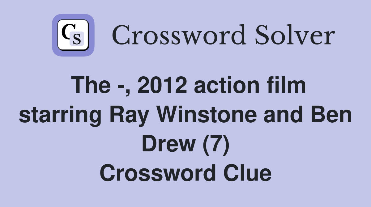 The -, 2012 action film starring Ray Winstone and Ben Drew (7) Crossword Clue
