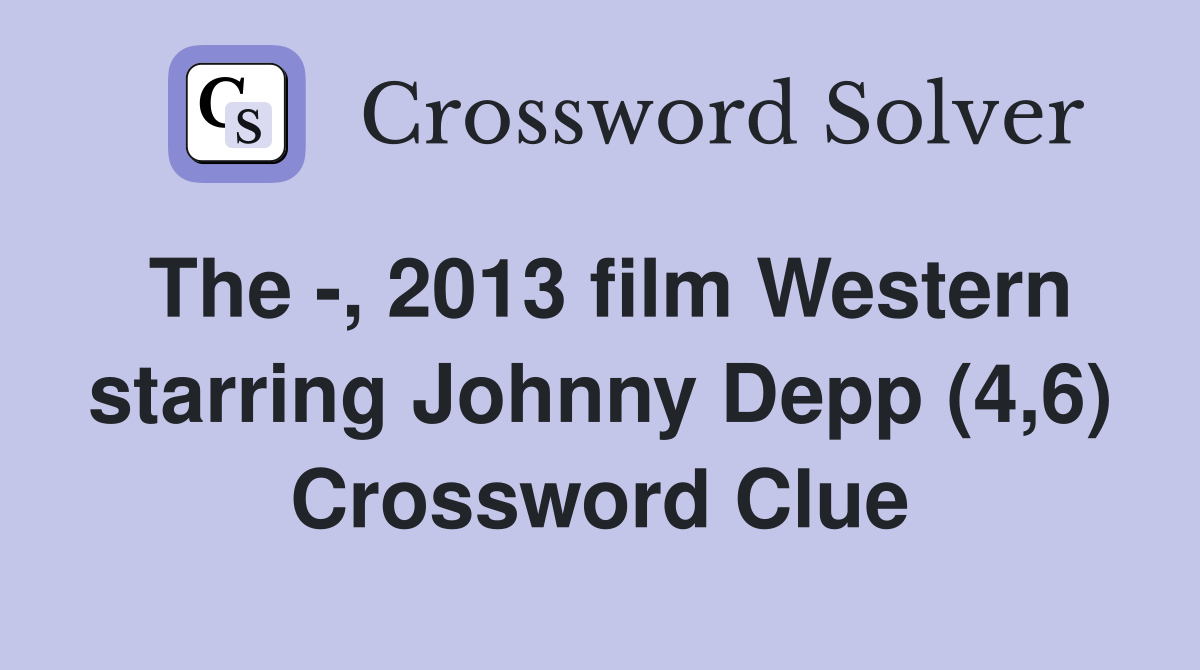 The -, 2013 film Western starring Johnny Depp (4,6) Crossword Clue