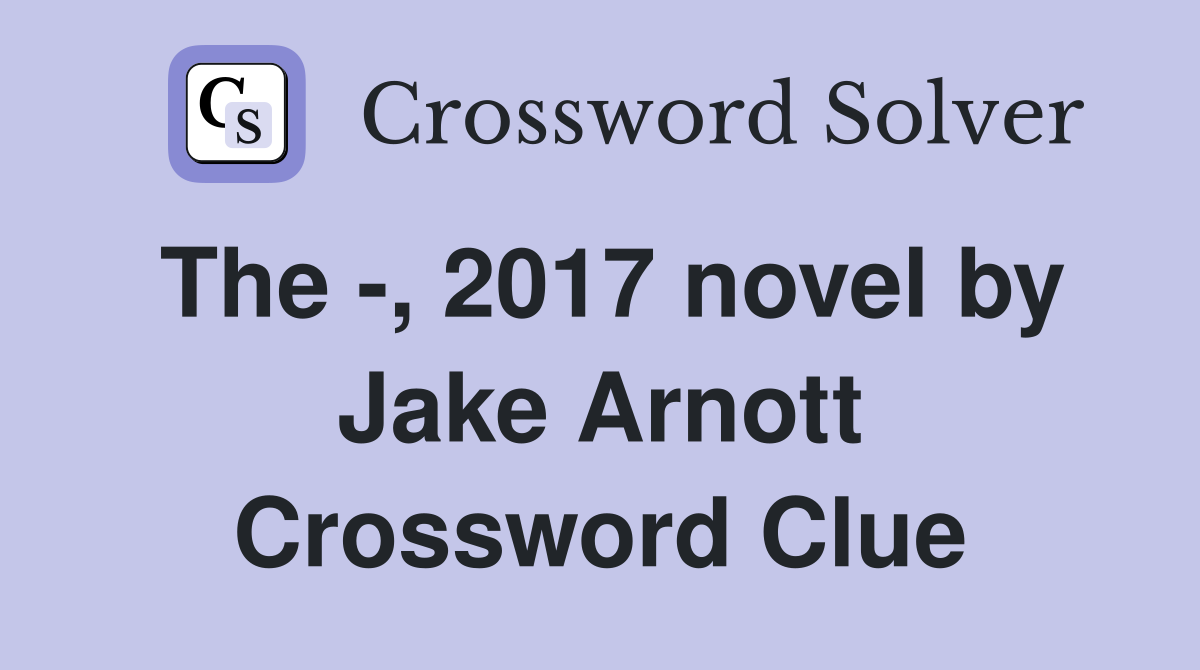 The -, 2017 novel by Jake Arnott Crossword Clue