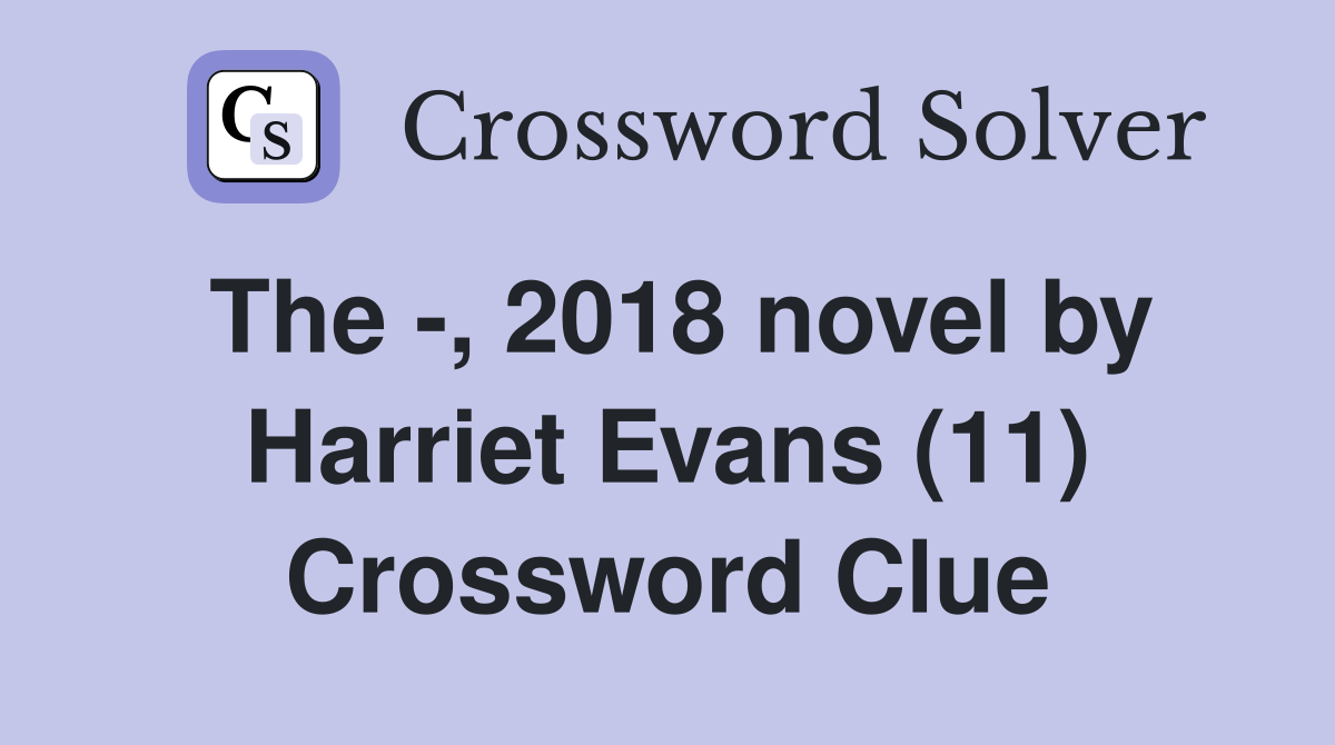 The -, 2018 novel by Harriet Evans (11) Crossword Clue