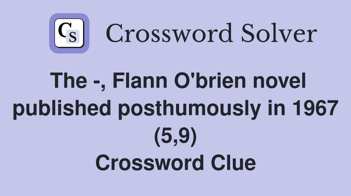 The -, Flann O'brien novel published posthumously in 1967 (5,9) Crossword Clue