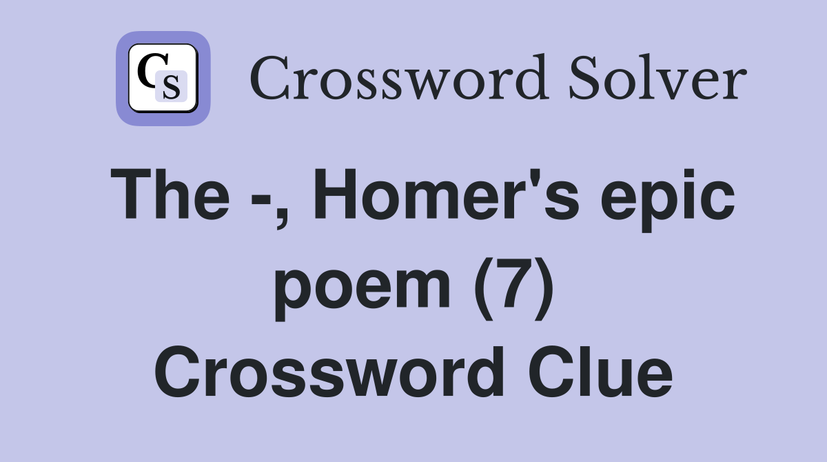 The -, Homer's epic poem (7) Crossword Clue