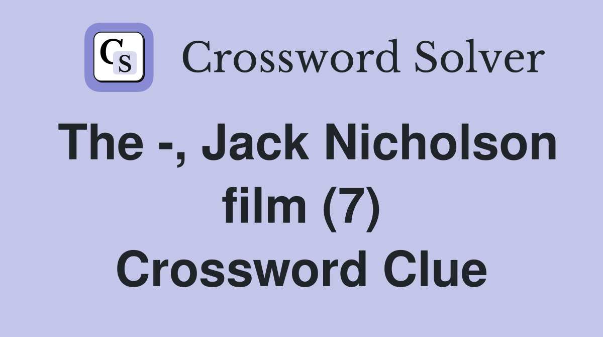 The -, Jack Nicholson film (7) Crossword Clue