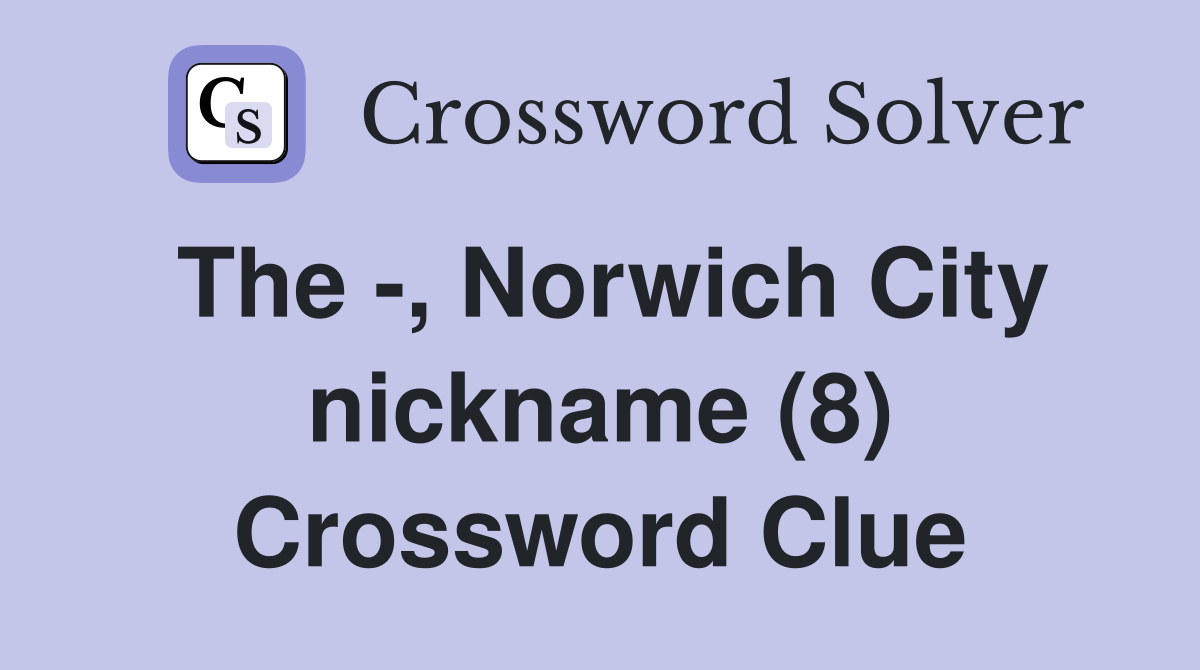 The -, Norwich City nickname (8) Crossword Clue