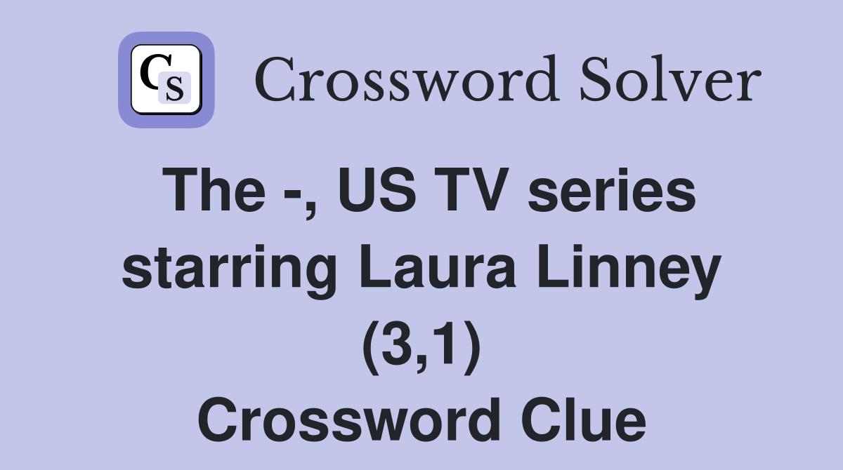 The -, US TV series starring Laura Linney (3,1) Crossword Clue