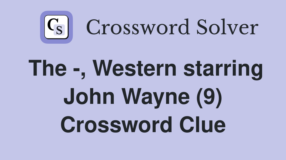 The -, Western starring John Wayne (9) Crossword Clue