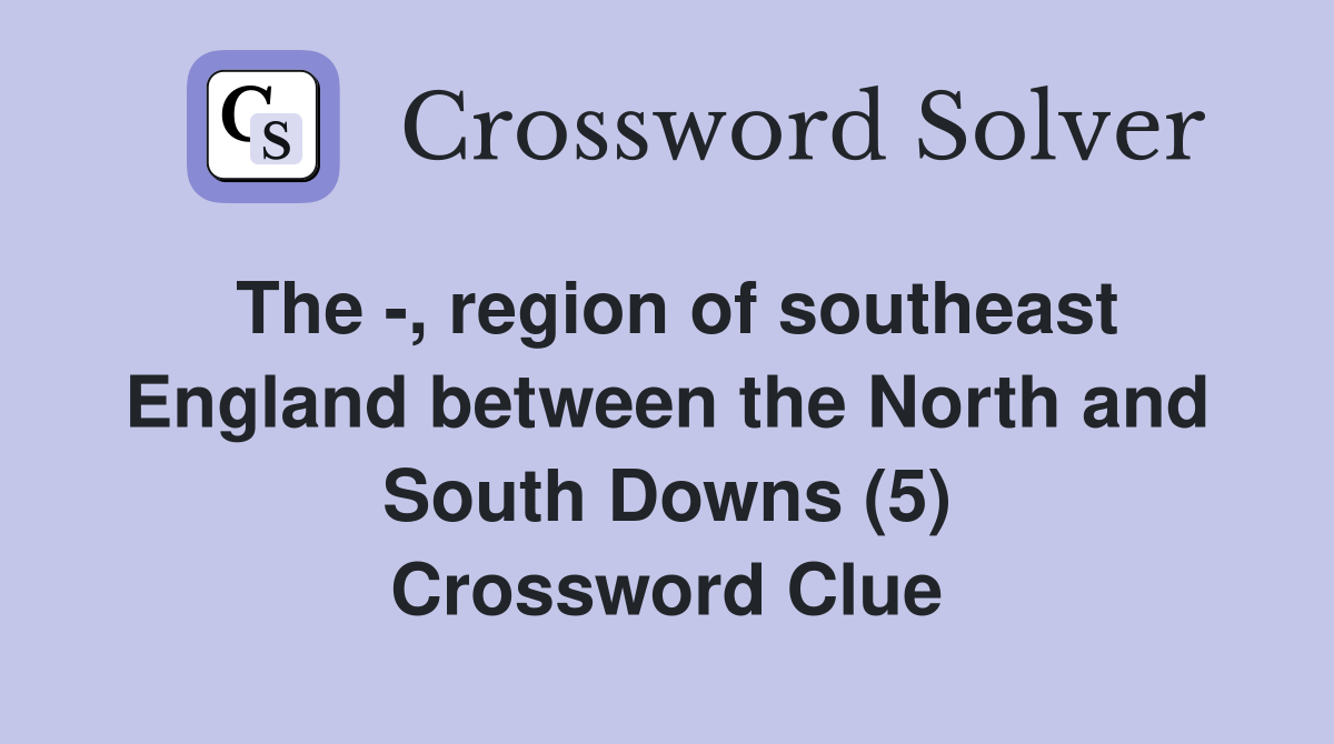 The -, region of southeast England between the North and South Downs (5) Crossword Clue
