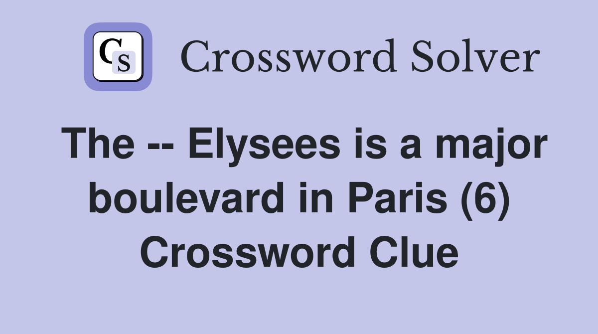 The -- Elysees is a major boulevard in Paris (6) Crossword Clue