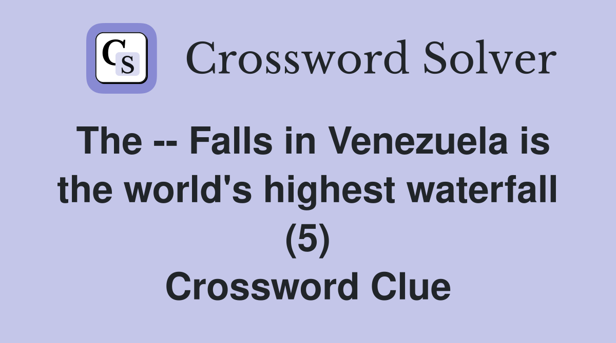 The -- Falls in Venezuela is the world's highest waterfall (5) Crossword Clue