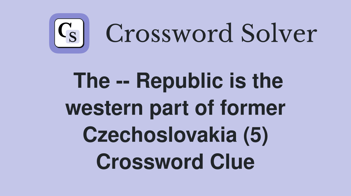 The -- Republic is the western part of former Czechoslovakia (5) Crossword Clue