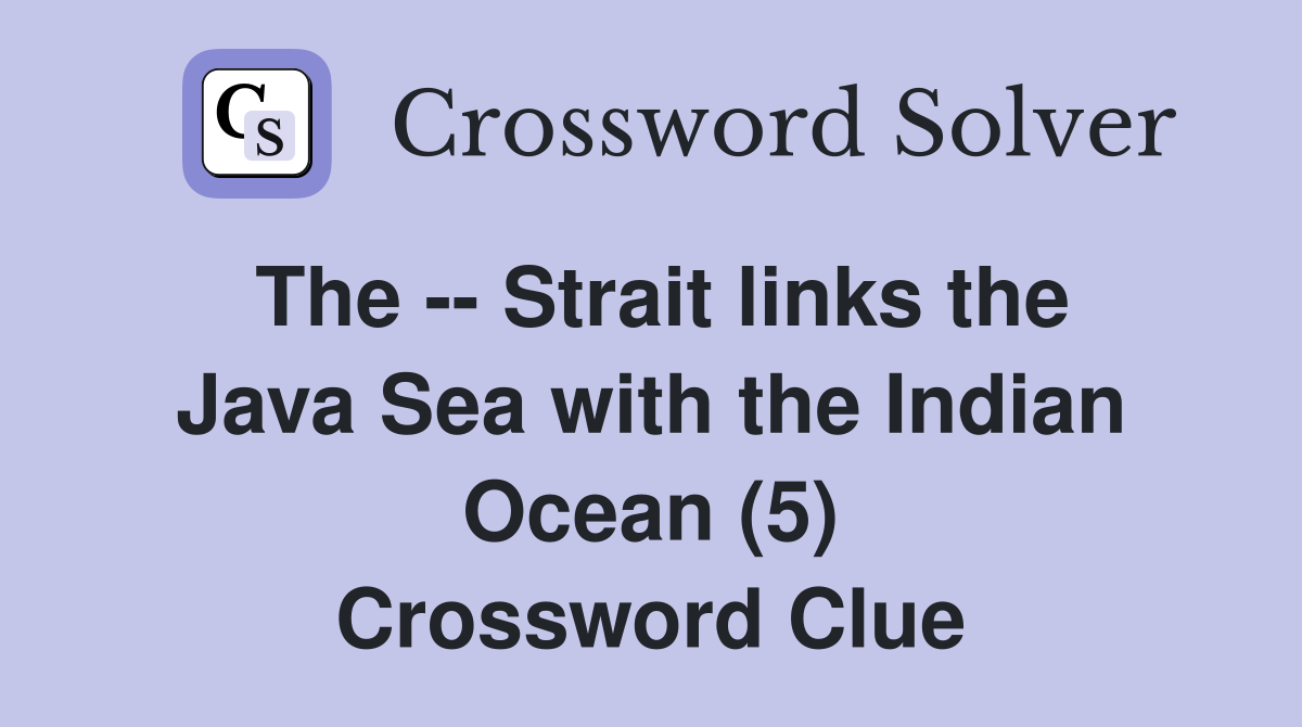 The -- Strait links the Java Sea with the Indian Ocean (5) Crossword Clue