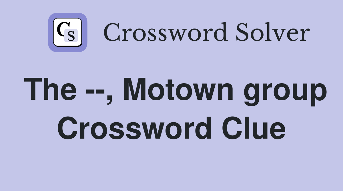 The --, Motown group Crossword Clue