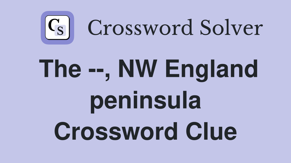 The --, NW England peninsula Crossword Clue
