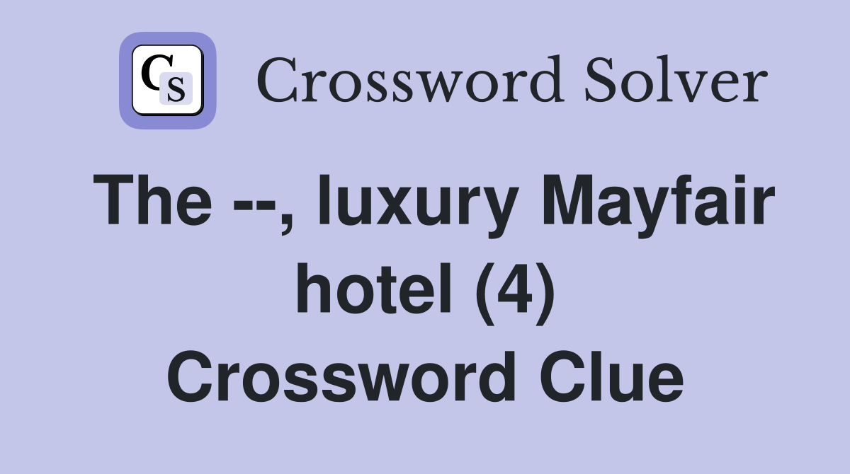 The --, luxury Mayfair hotel (4) Crossword Clue