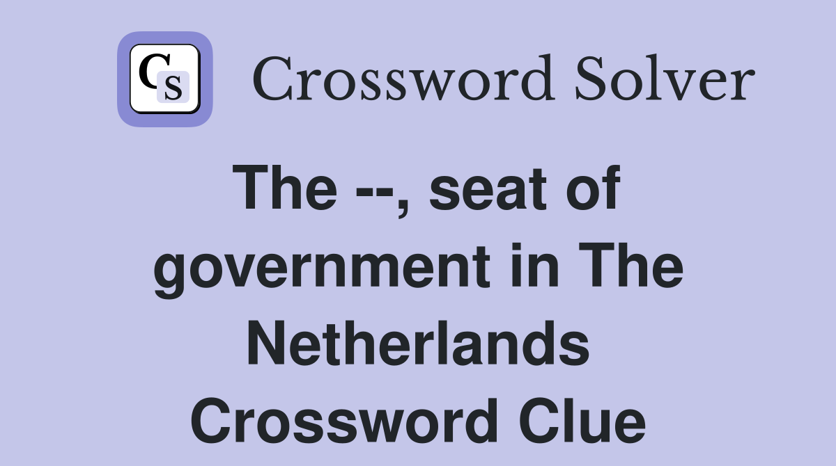 The --, seat of government in The Netherlands Crossword Clue