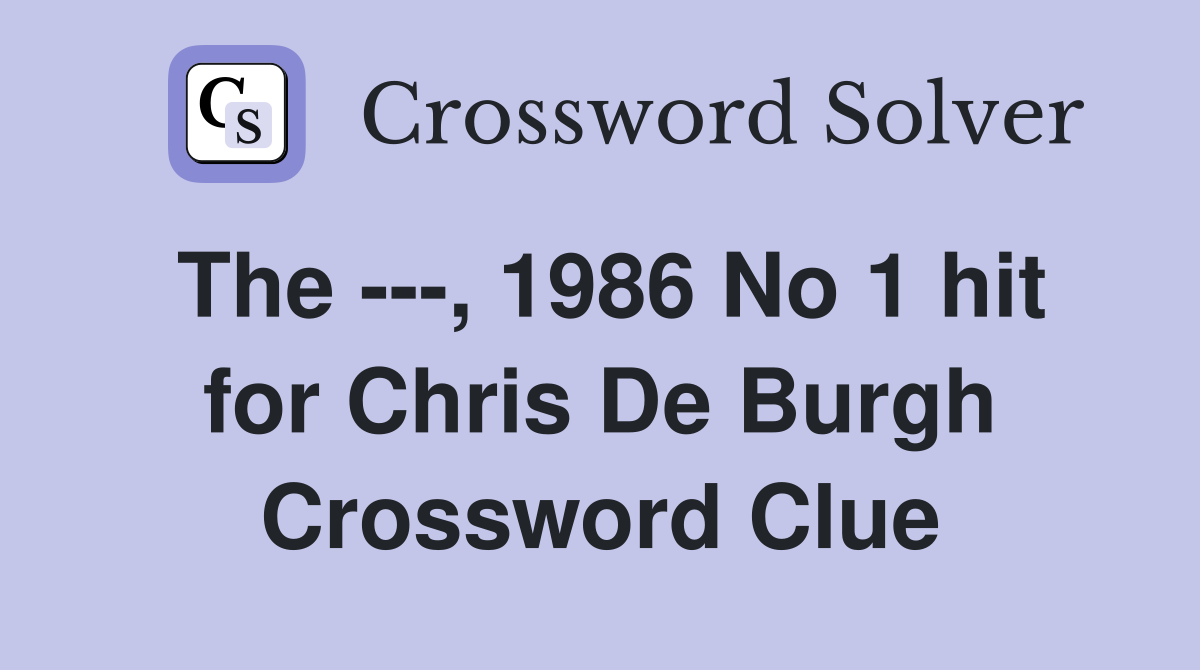 The ---, 1986 No 1 hit for Chris De Burgh Crossword Clue