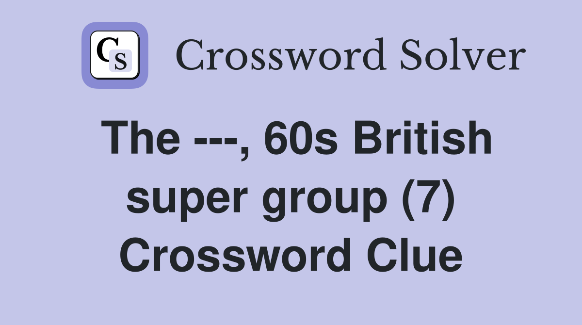 The ---, 60s British super group (7) Crossword Clue