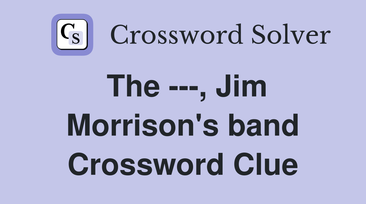 The ---, Jim Morrison's band Crossword Clue