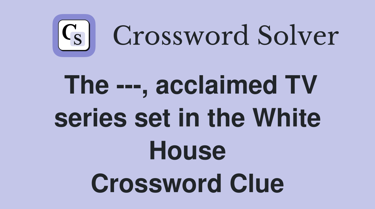 The ---, acclaimed TV series set in the White House Crossword Clue