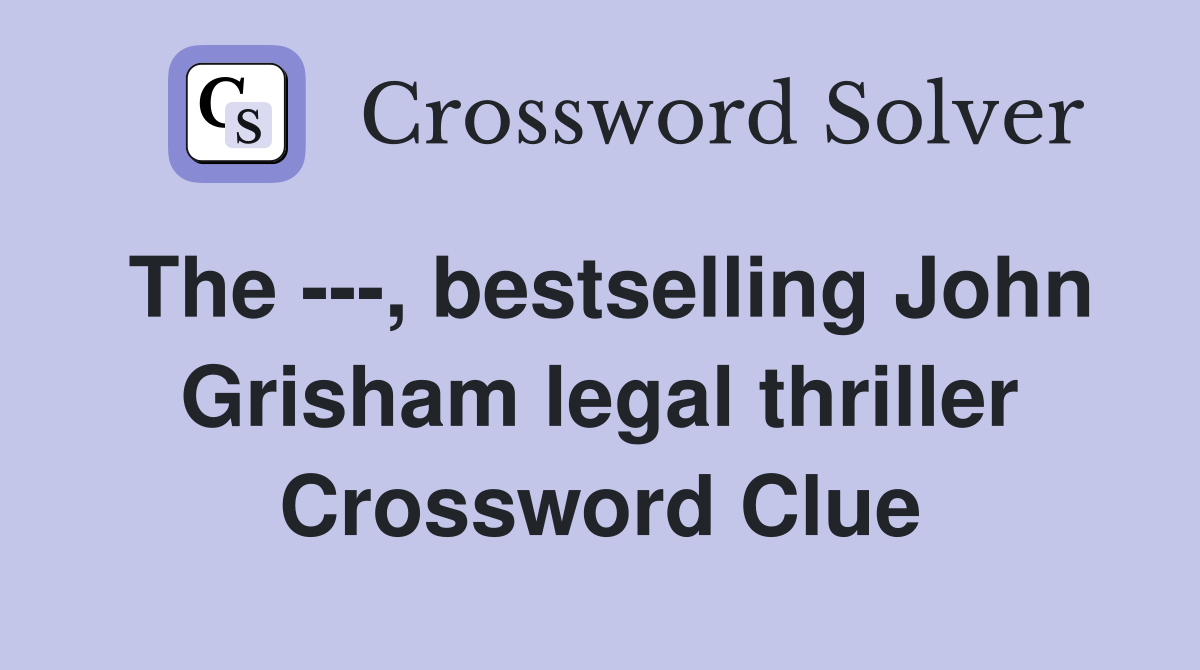 The ---, bestselling John Grisham legal thriller Crossword Clue