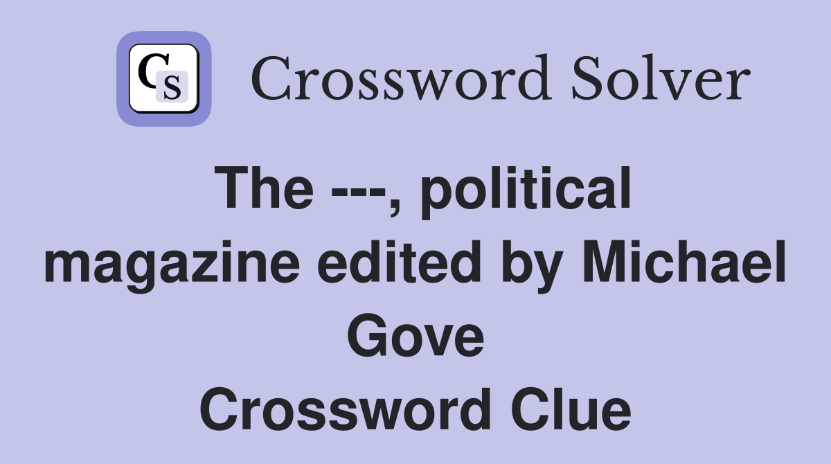 The ---, political magazine edited by Michael Gove Crossword Clue