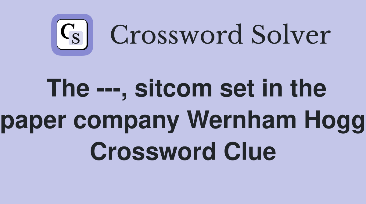 The ---, sitcom set in the paper company Wernham Hogg Crossword Clue