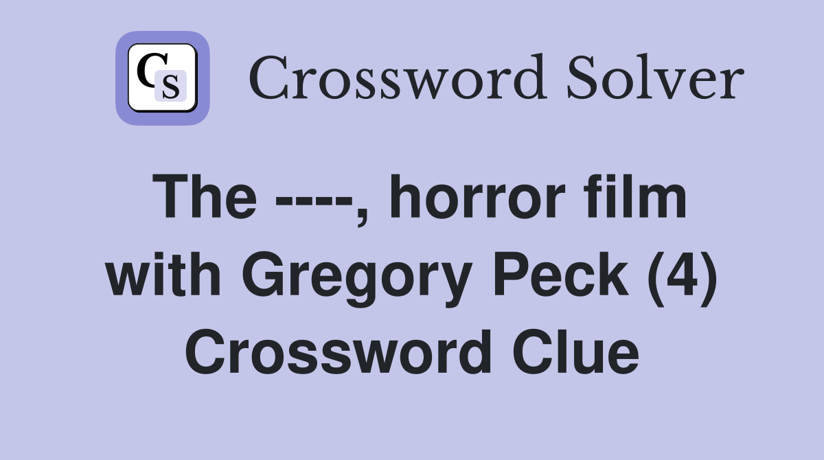 The ----, horror film with Gregory Peck (4) Crossword Clue
