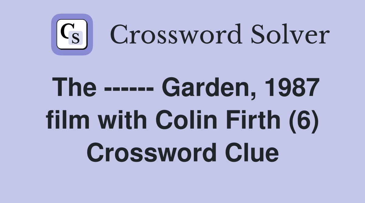 The ------ Garden, 1987 film with Colin Firth (6) Crossword Clue