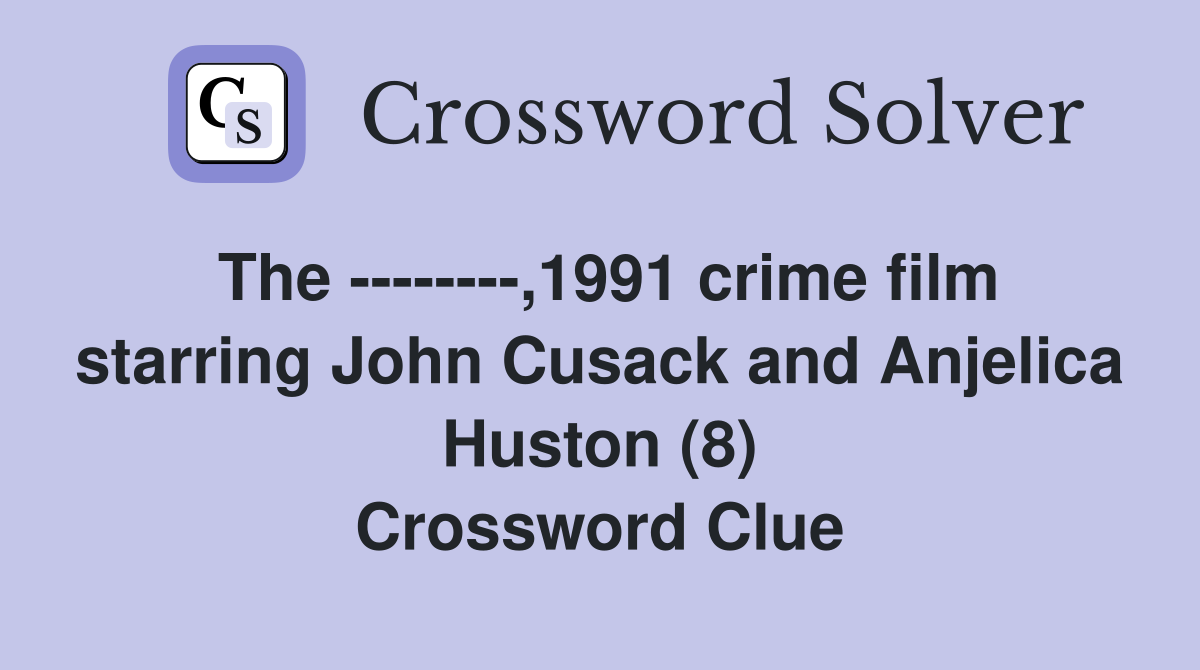 The --------,1991 crime film starring John Cusack and Anjelica Huston (8) Crossword Clue