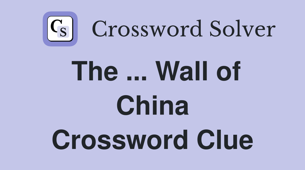 The ... Wall of China Crossword Clue