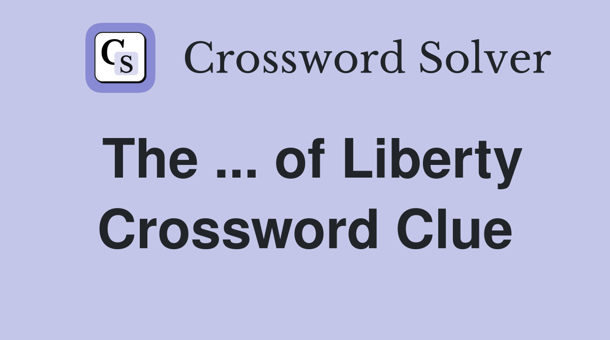 The ... of Liberty Crossword Clue