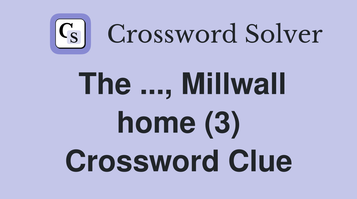 The ..., Millwall home (3) Crossword Clue