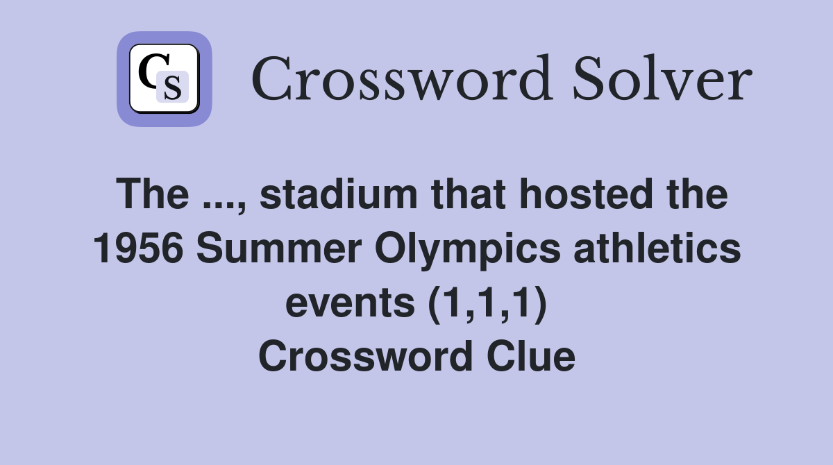 The ..., stadium that hosted the 1956 Summer Olympics athletics events (1,1,1) Crossword Clue