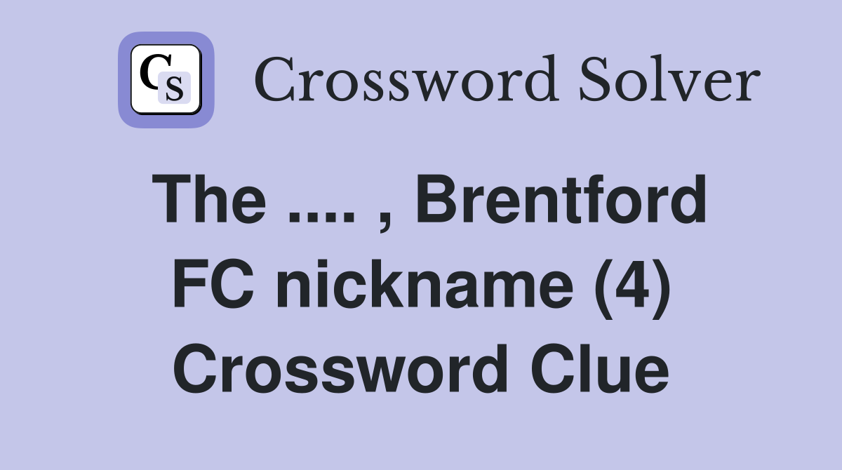 The .... , Brentford FC nickname (4) Crossword Clue