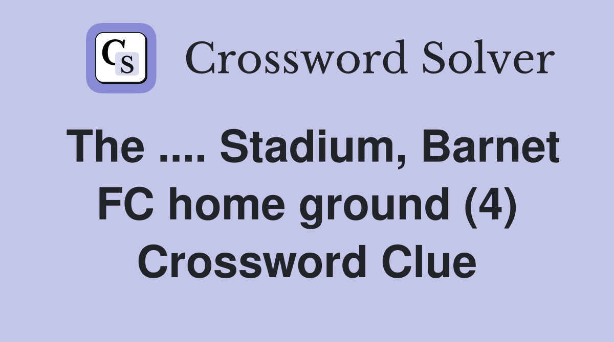The .... Stadium, Barnet FC home ground (4) Crossword Clue