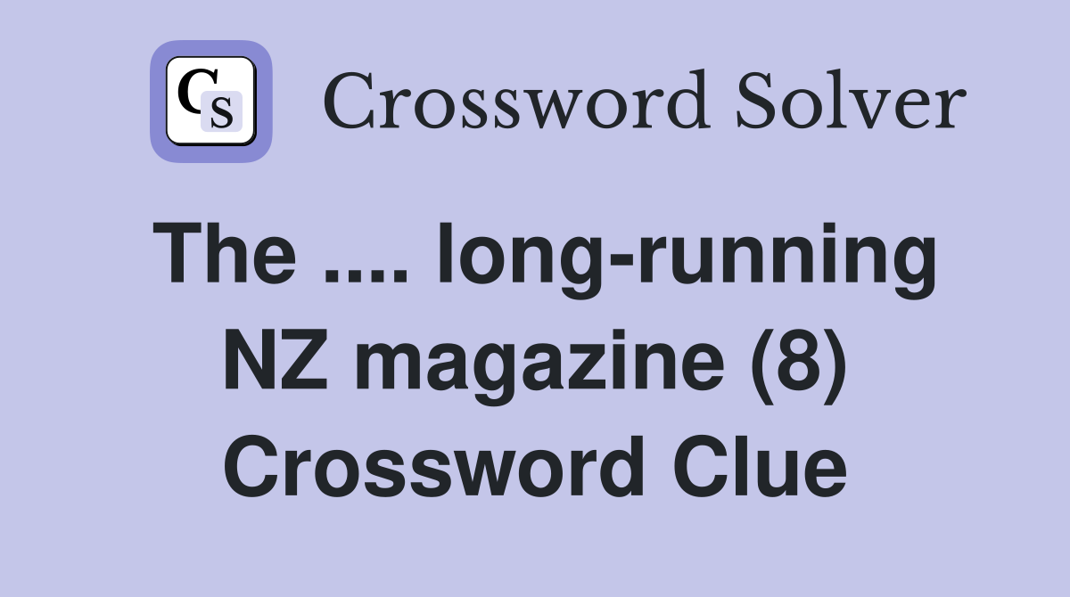 The .... long-running NZ magazine (8) Crossword Clue