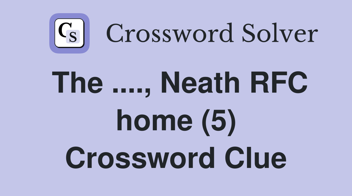 The ...., Neath RFC home (5) Crossword Clue