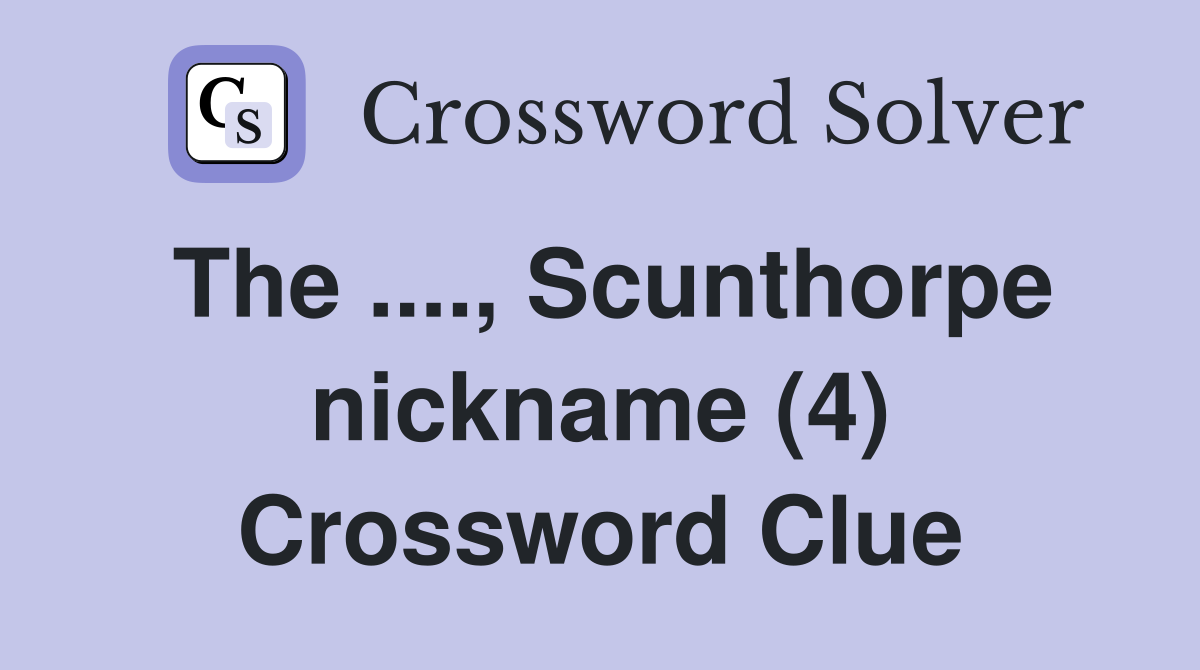 The ...., Scunthorpe nickname (4) Crossword Clue