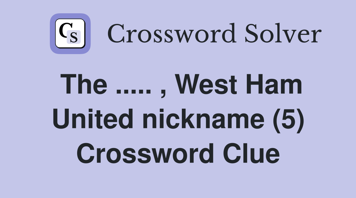 The ..... , West Ham United nickname (5) Crossword Clue