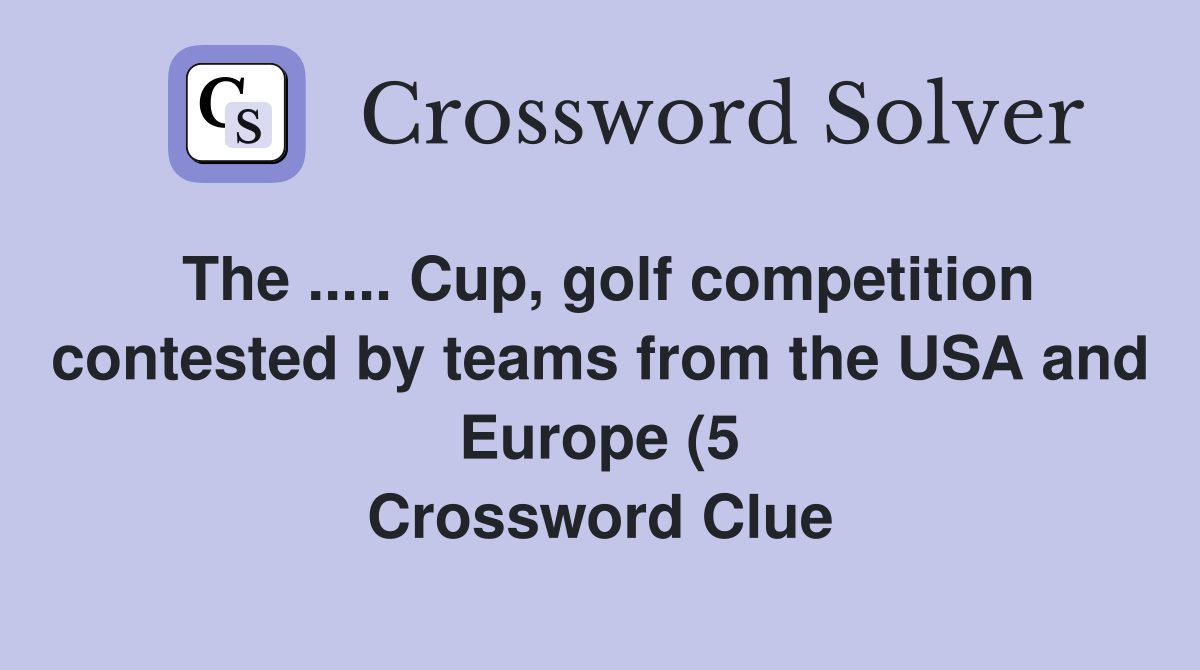 The Cup golf competition contested by teams from the USA and The Cup golf competition contested by teams from the USA and