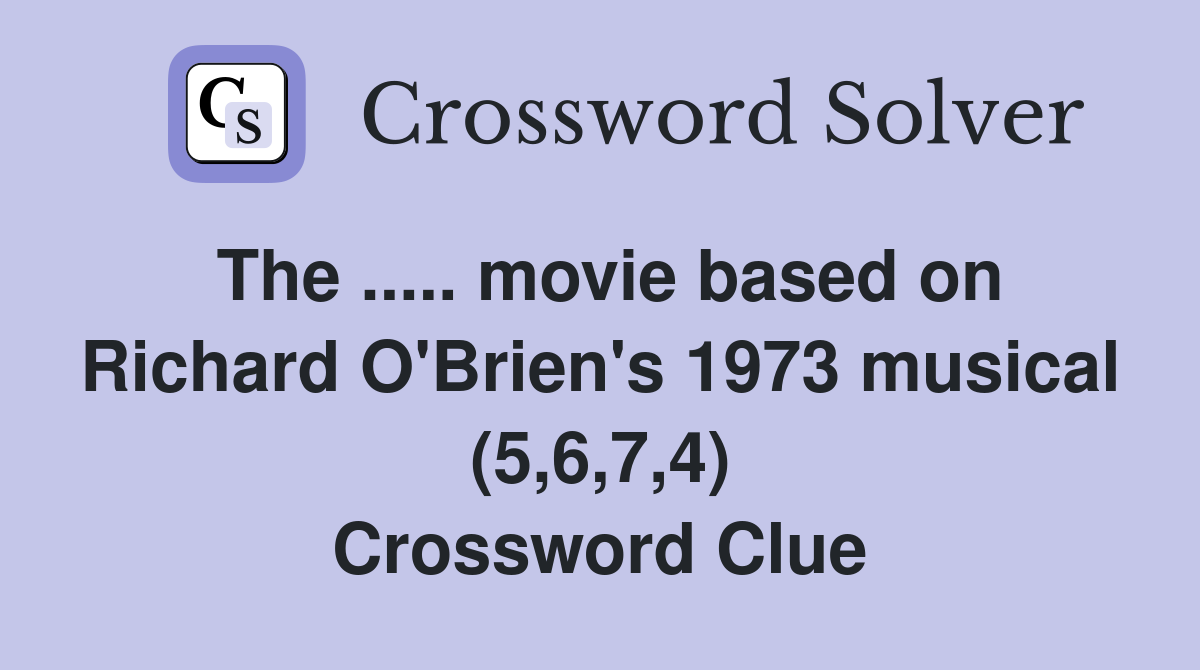 The ..... movie based on Richard O'Brien's 1973 musical (5,6,7,4) Crossword Clue