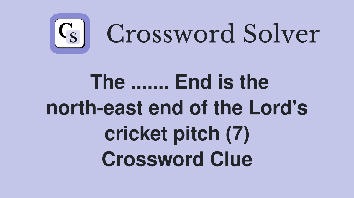 The ....... End is the north-east end of the Lord's cricket pitch (7) Crossword Clue