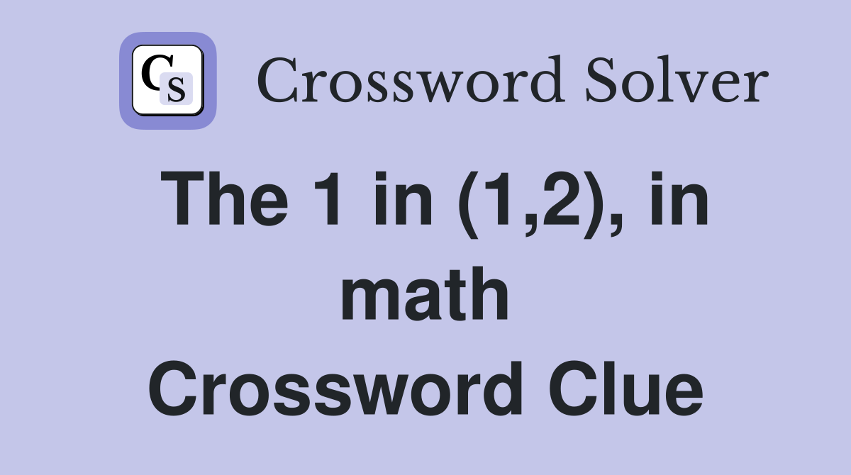 The 1 in (1,2), in math Crossword Clue