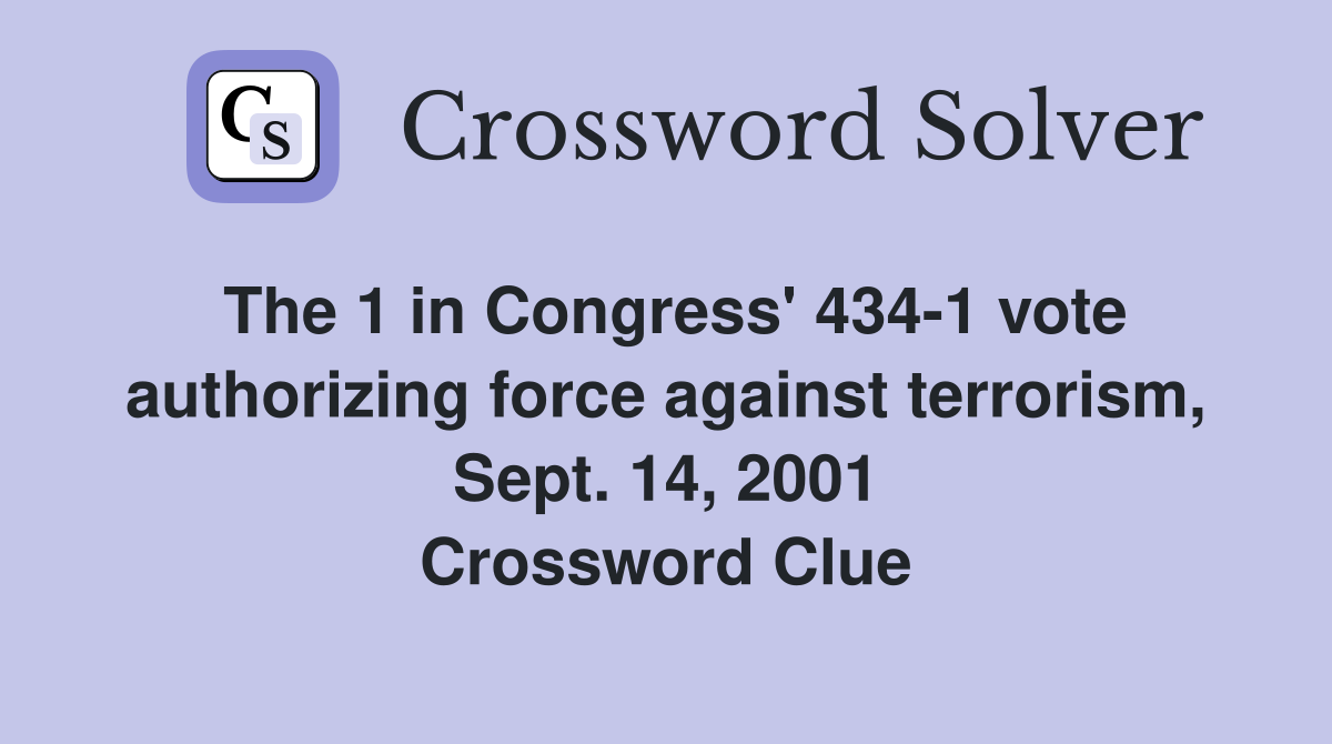 The 1 in Congress' 434-1 vote authorizing force against terrorism, Sept. 14, 2001 Crossword Clue