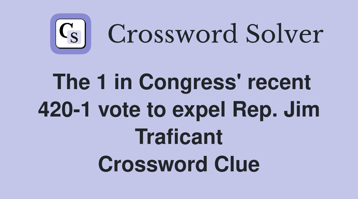 The 1 in Congress' recent 420-1 vote to expel Rep. Jim Traficant Crossword Clue