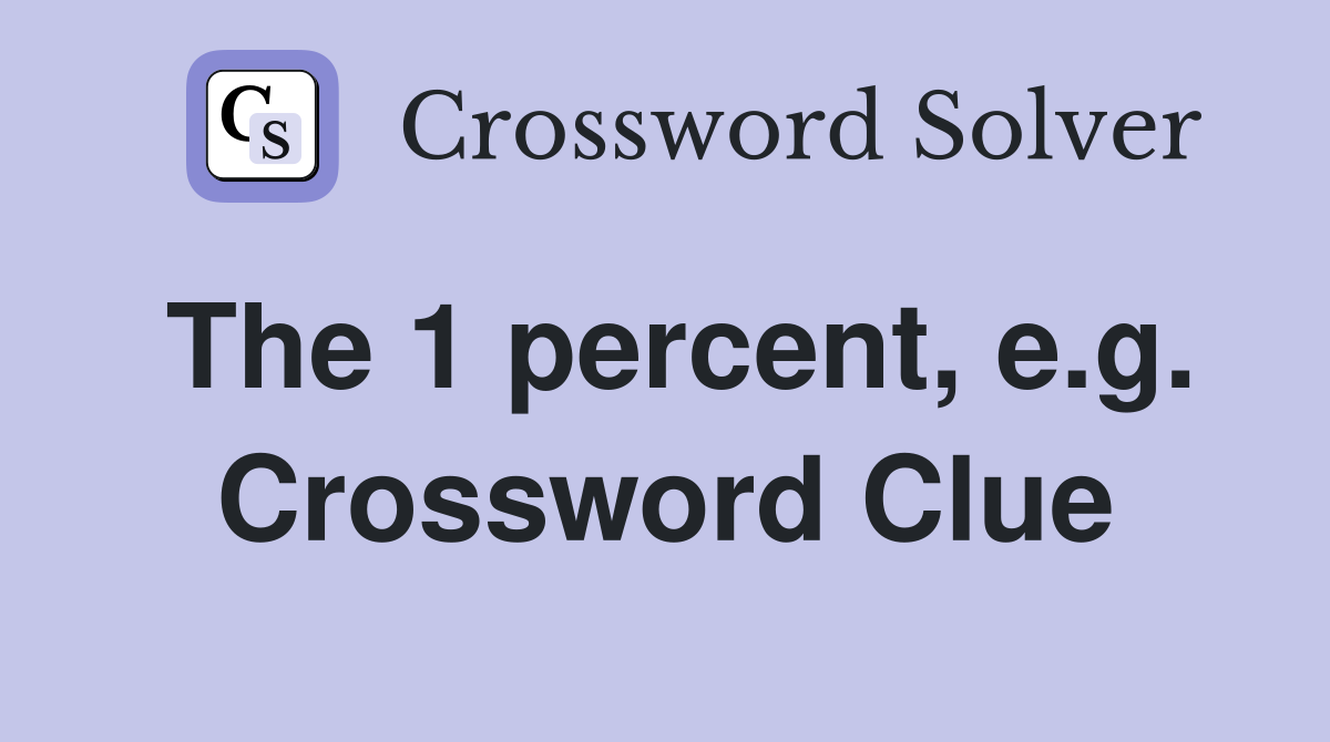 The 1 percent, e.g. Crossword Clue