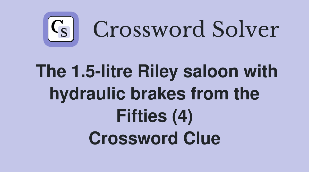 The 1.5-litre Riley saloon with hydraulic brakes from the Fifties (4) Crossword Clue