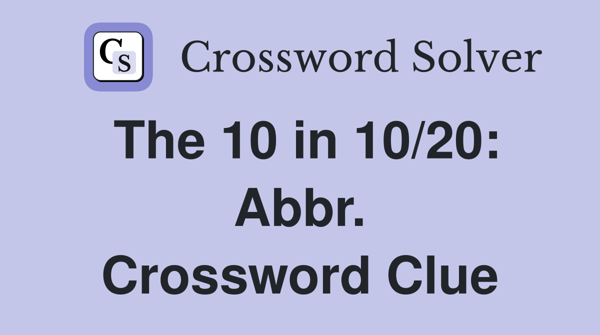 The 10 in 10/20: Abbr. Crossword Clue
